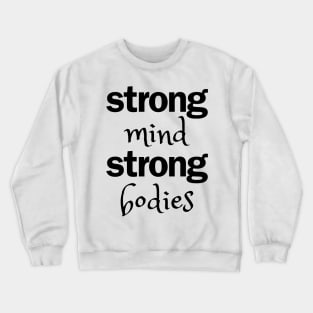 strong mind strong bodies Crewneck Sweatshirt